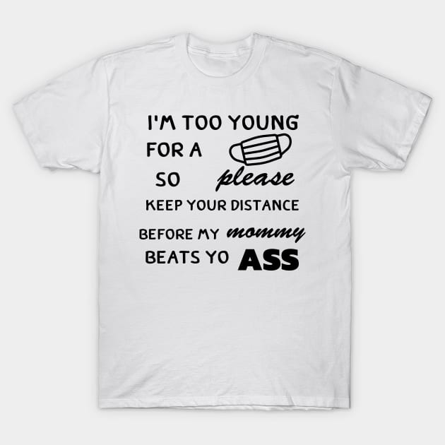 I'm Too Young for a mask T-Shirt by pmeekukkuk